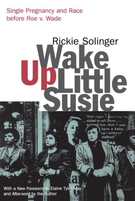 Wake Up Little Susie : Single Pregnancy and Race Before Roe v. Wade, Paperback / softback Book
