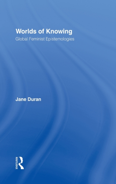 Worlds of Knowing : Global Feminist Epistemologies, Hardback Book