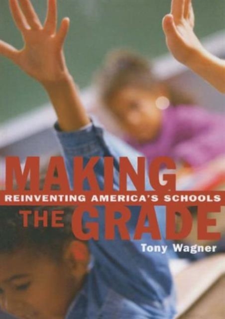 Making the Grade : Reinventing America's Schools, Paperback / softback Book