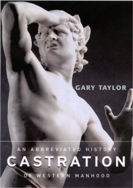 Castration : An Abbreviated History of Western Manhood, Hardback Book