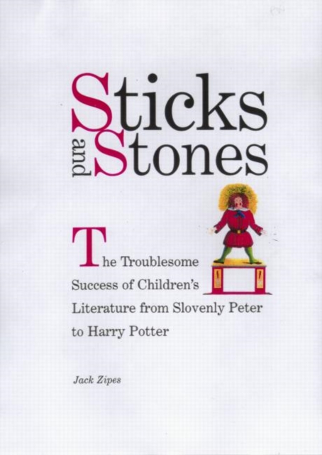 Sticks and Stones : The Troublesome Success of Children's Literature from Slovenly Peter to Harry Potter, Hardback Book