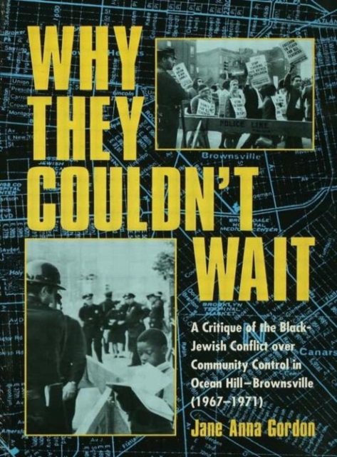 Why They Couldn't Wait : A Critique of the Black-Jewish Conflict Over Community Control in Ocean-Hill Brownsville, 1967-1971, Hardback Book