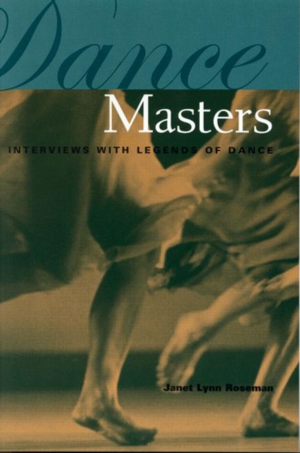 Dance Masters : Interviews with Legends of Dance, Paperback / softback Book