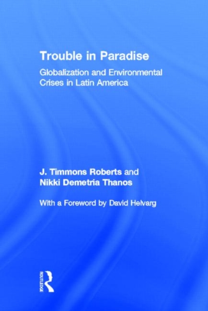 Trouble in Paradise : Globalization and Environmental Crises in Latin America, Hardback Book