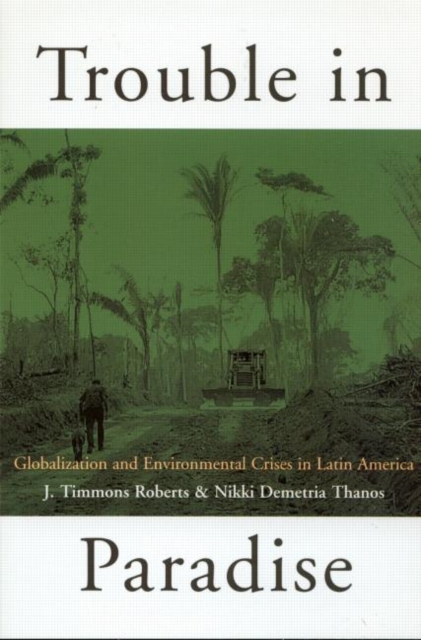 Trouble in Paradise : Globalization and Environmental Crises in Latin America, Paperback / softback Book