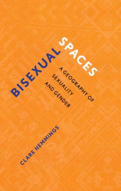 Bisexual Spaces : A Geography of Sexuality and Gender, Hardback Book