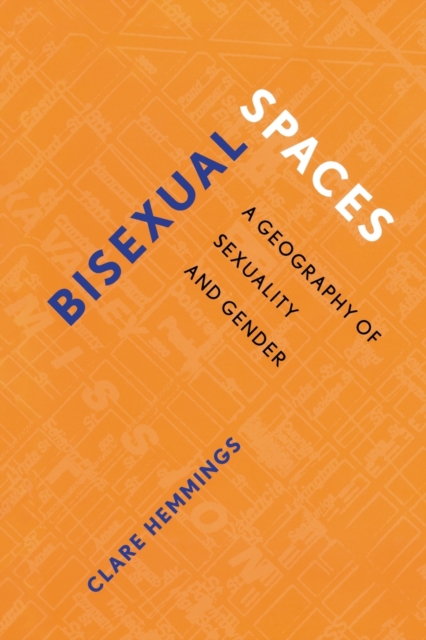 Bisexual Spaces : A Geography of Sexuality and Gender, Paperback / softback Book