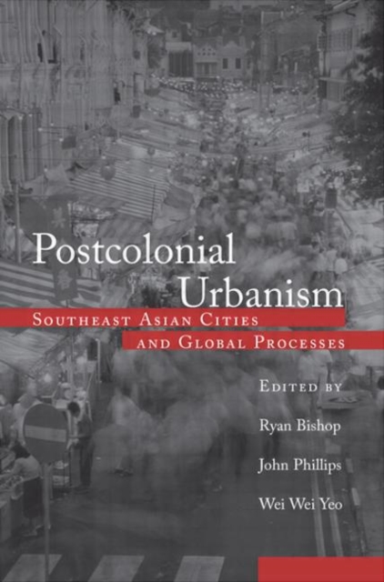 Postcolonial Urbanism : Southeast Asian Cities and Global Processes, Hardback Book