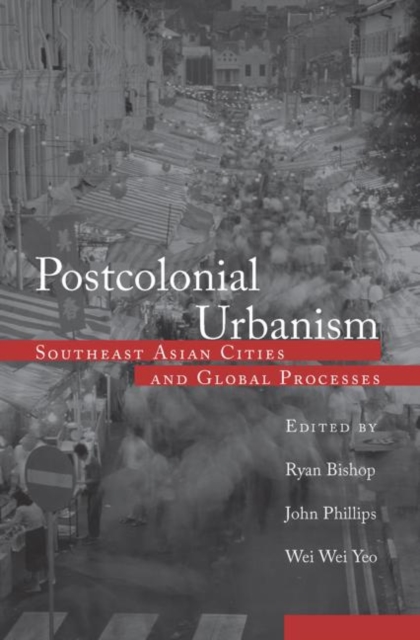 Postcolonial Urbanism : Southeast Asian Cities and Global Processes, Paperback / softback Book