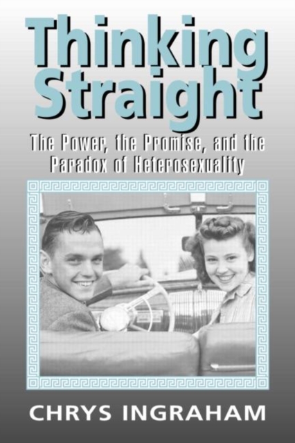 Thinking Straight : The Power, Promise and Paradox of Heterosexuality, Paperback / softback Book