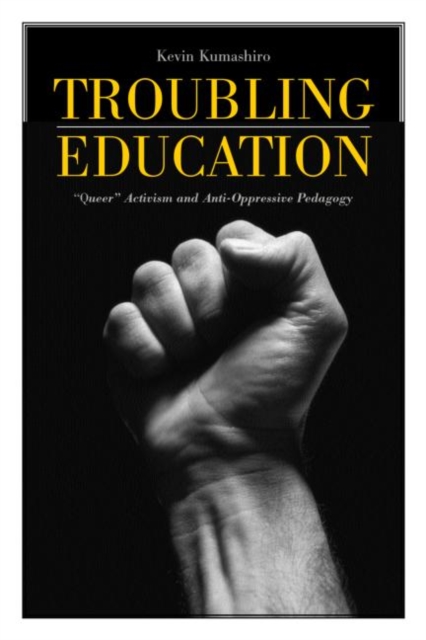 Troubling Education : "Queer" Activism and Anti-Oppressive Pedagogy, Paperback / softback Book