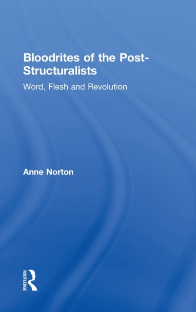 Bloodrites of the Post-Structuralists : Word Flesh and Revolution, Hardback Book