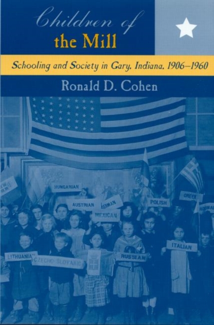 Children of the Mill : Schooling and Society in Gary, Indiana, 1906-1960, Paperback / softback Book