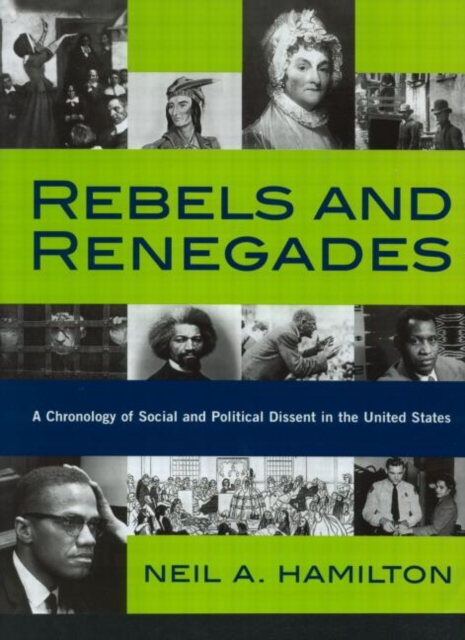 Rebels and Renegades : A Chronology of Social and Political Dissent in the United States, Hardback Book
