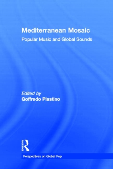 Mediterranean Mosaic : Popular Music and Global Sounds, Hardback Book