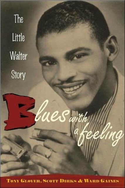 Blues with a Feeling : The Little Walter Story, Paperback / softback Book