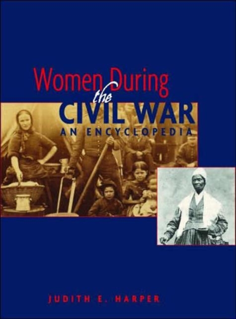 Women During the Civil War : An Encyclopedia, Hardback Book