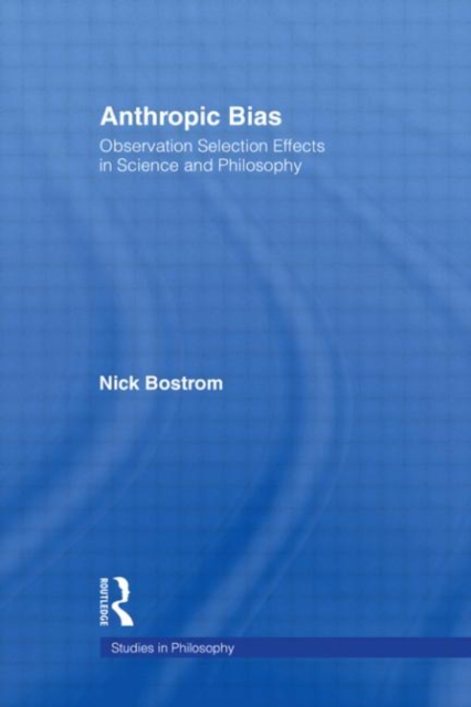 Anthropic Bias : Observation Selection Effects in Science and Philosophy, Hardback Book