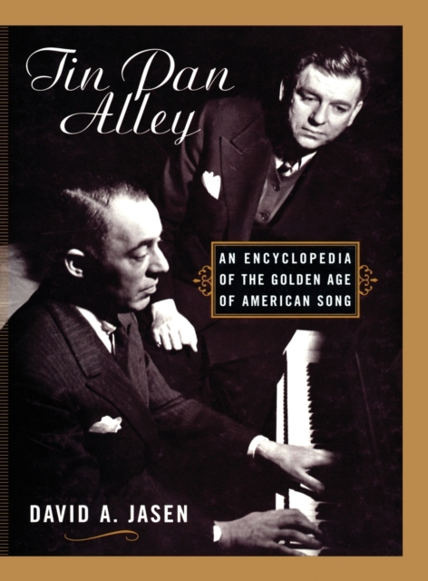 Tin Pan Alley : An Encyclopedia of the Golden Age of American Song, Hardback Book