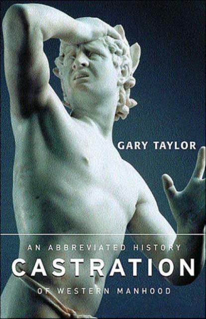 Castration : An Abbreviated History of Western Manhood, Paperback / softback Book