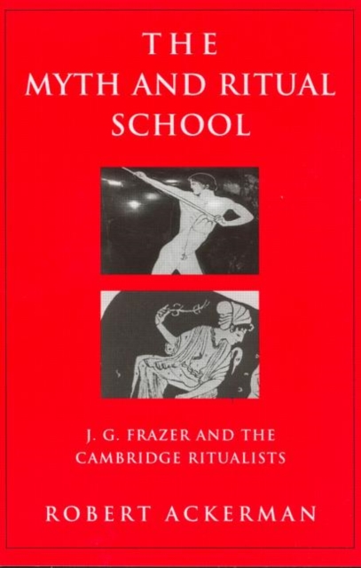 The Myth and Ritual School : J.G. Frazer and the Cambridge Ritualists, Paperback / softback Book