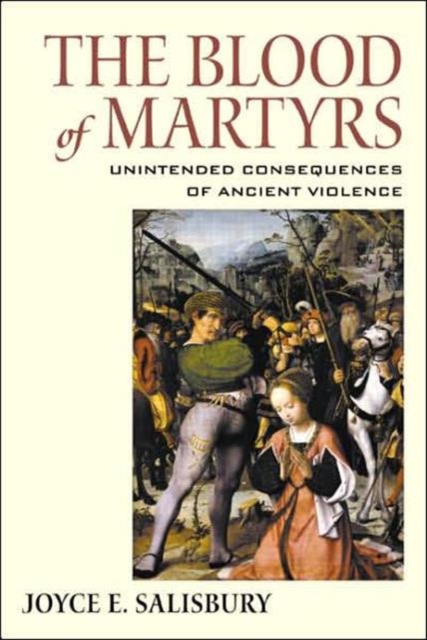 The Blood of Martyrs : Unintended Consequences of Ancient Violence, Hardback Book