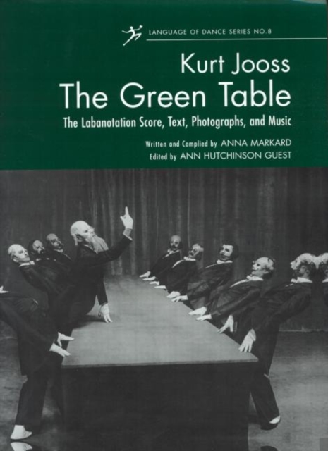 The Green Table : The Labanotation Score, Text, Photographs, and Music, Hardback Book