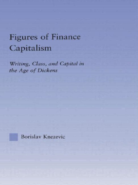 Figures of Finance Capitalism : Writing, Class and Capital in Mid-Victorian Narratives, Hardback Book