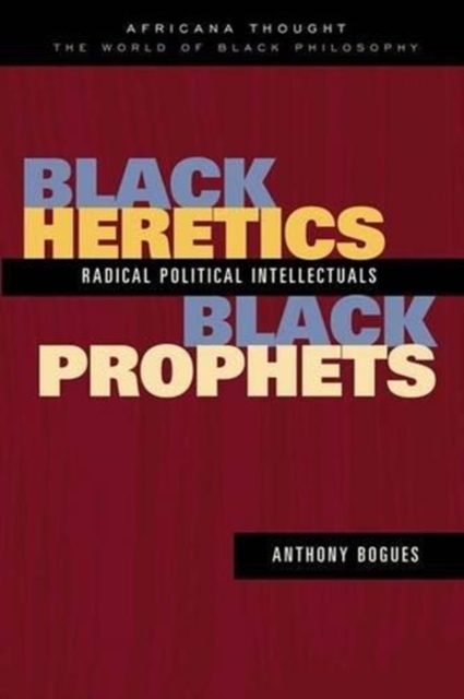 Black Heretics, Black Prophets : Radical Political Intellectuals, Hardback Book