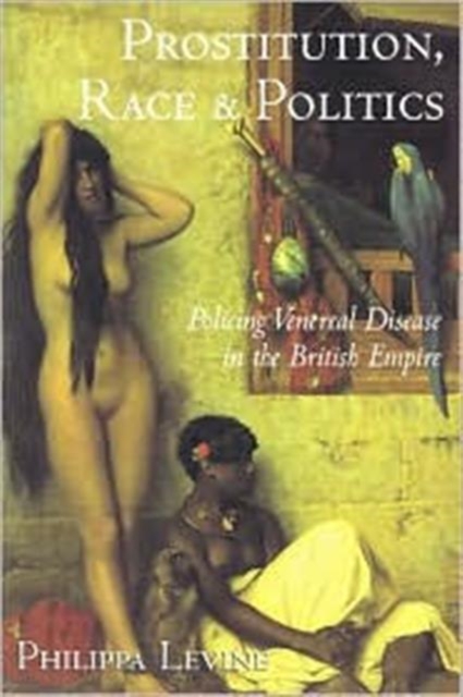 Prostitution, Race and Politics : Policing Venereal Disease in the British Empire, Hardback Book