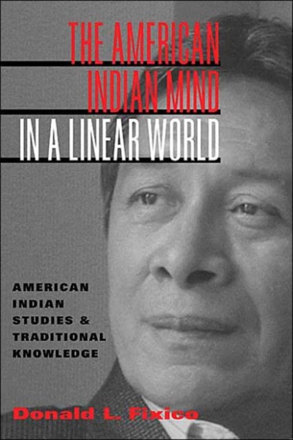 The American Indian Mind in a Linear World : American Indian Studies and Traditional Knowledge, Paperback / softback Book