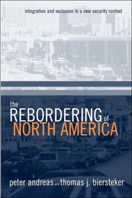 The Rebordering of North America : Integration and Exclusion in a New Security Context, Hardback Book