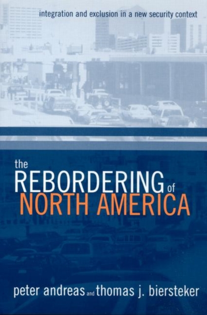 The Rebordering of North America : Integration and Exclusion in a New Security Context, Paperback / softback Book