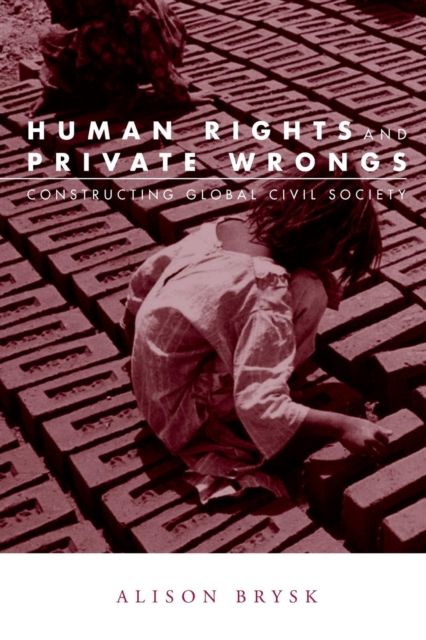 Human Rights and Private Wrongs : Constructing Global Civil Society, Paperback / softback Book
