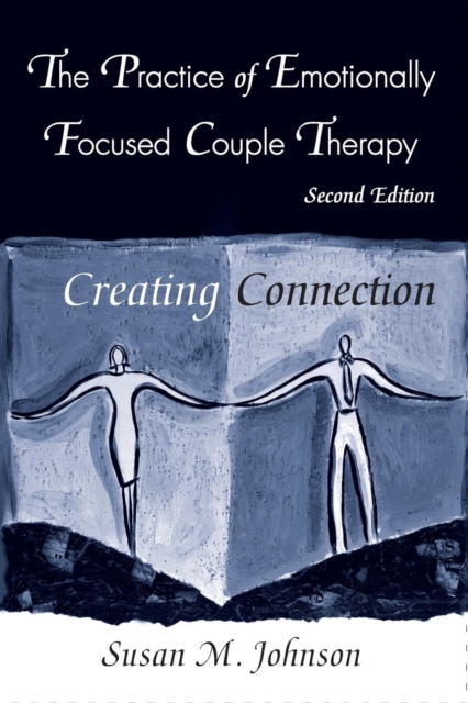 The Practice of Emotionally Focused Couple Therapy : Creating Connection, Paperback / softback Book