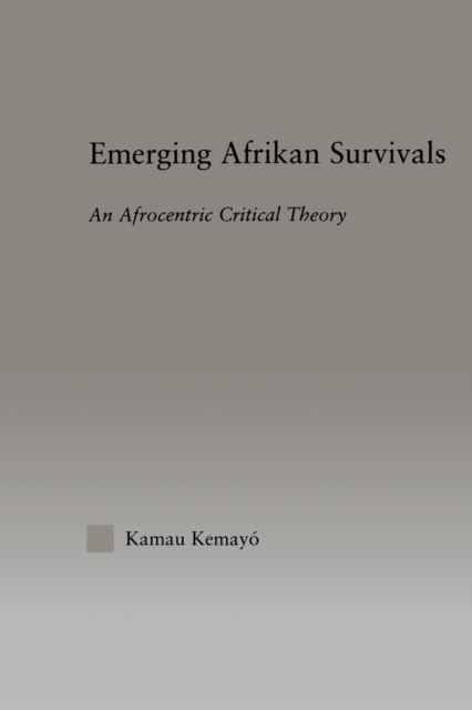 Emerging Afrikan Survivals : An Afrocentric Critical Theory, Hardback Book