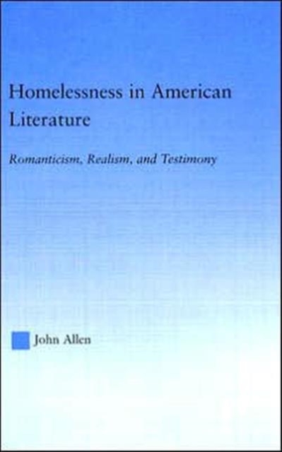 Homelessness in American Literature : Romanticism, Realism and Testimony, Hardback Book