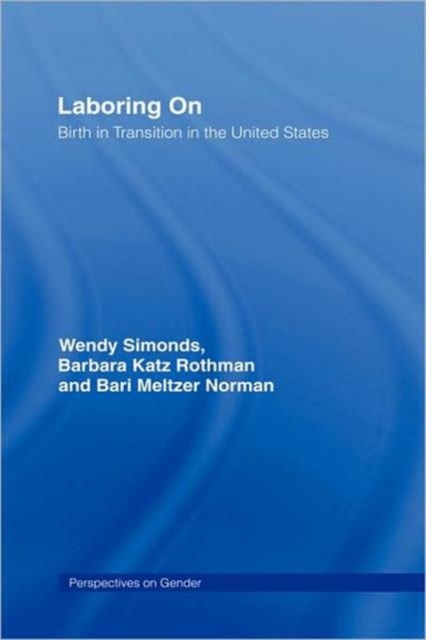 Laboring On : Birth in Transition in the United States, Hardback Book