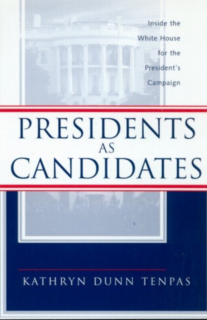 Presidents as Candidates : Inside the White House for the Presidential Campaign, Paperback / softback Book