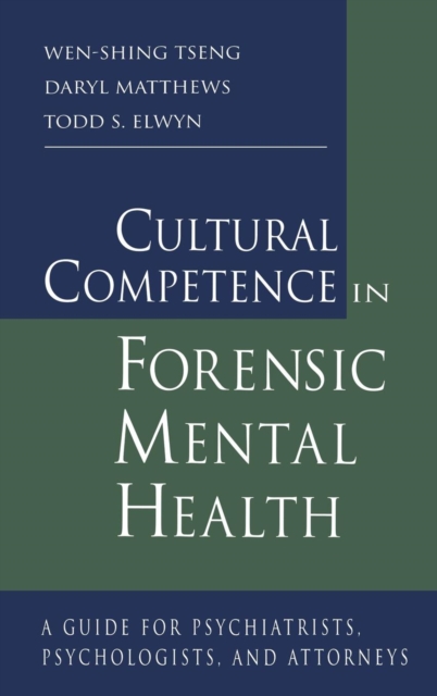 Cultural Competence in Forensic Mental Health : A Guide for Psychiatrists, Psychologists, and Attorneys, Hardback Book