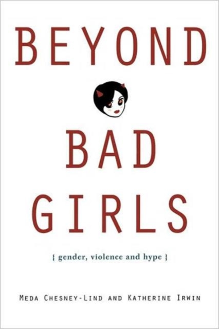Beyond Bad Girls : Gender, Violence and Hype, Paperback / softback Book