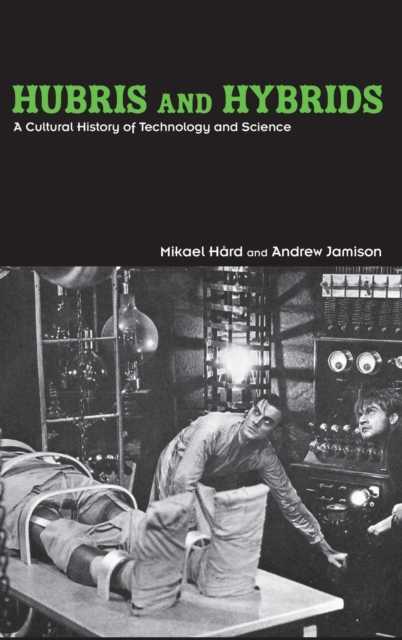 Hubris and Hybrids : A Cultural History of Technology and Science, Hardback Book