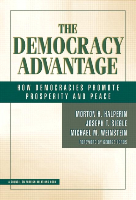 The Democracy Advantage : How Democracies Promote Prosperity and Peace, Hardback Book