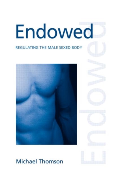 Endowed : Regulating the Male Sexed Body, Hardback Book