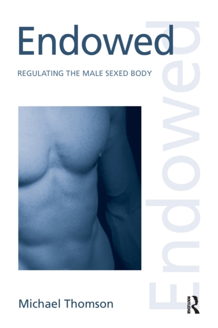Endowed : Regulating the Male Sexed Body, Paperback / softback Book