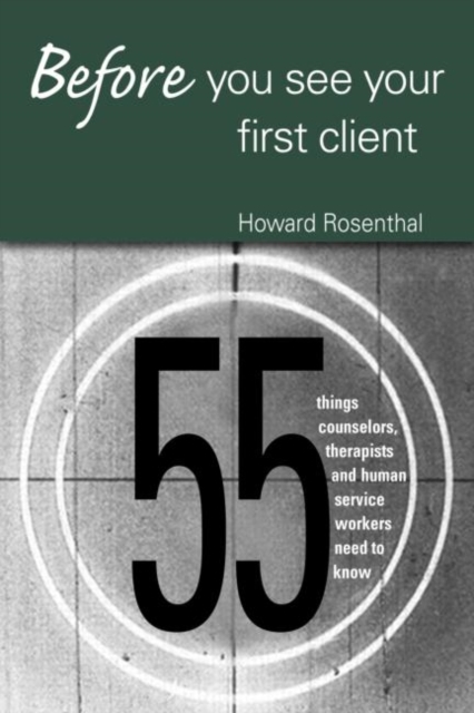 Before You See Your First Client : 55 Things Counselors, Therapists and Human Service Workers Need to Know, Paperback / softback Book