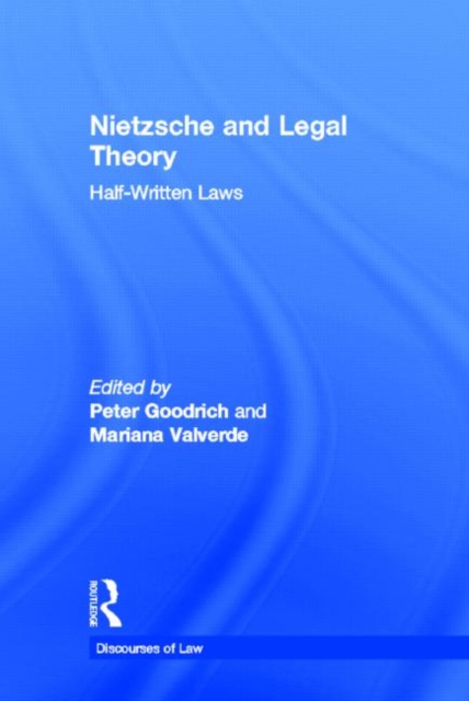 Nietzsche and Legal Theory : Half-Written Laws, Hardback Book
