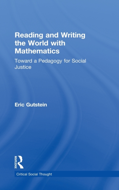 Reading and Writing the World with Mathematics : Toward a Pedagogy for Social Justice, Hardback Book
