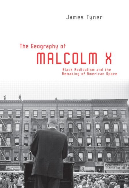 The Geography of Malcolm X : Black Radicalism and the Remaking of American Space, Hardback Book