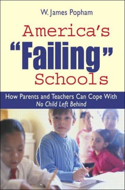 America's Failing Schools : How Parents and Teachers Can Cope With No Child Left Behind, Paperback / softback Book